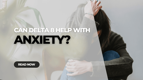 Can Delta 8 Help with Anxiety?