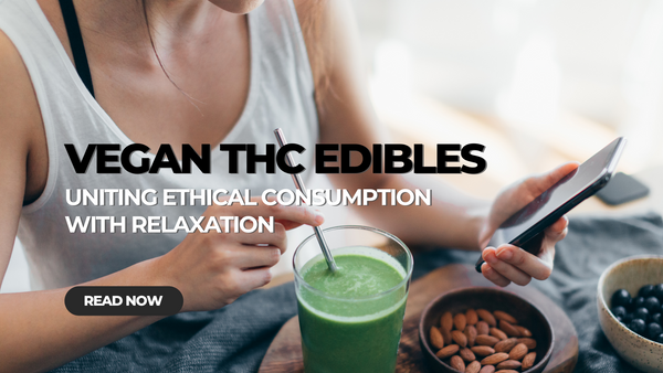 Vegan Edibles: Uniting Ethical THC Consumption with Relaxation