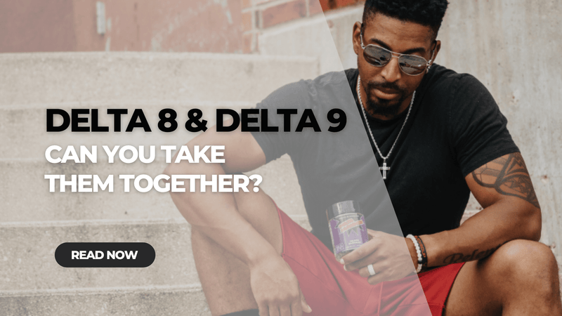 Can You Take Delta 8 and Delta 9 Together?