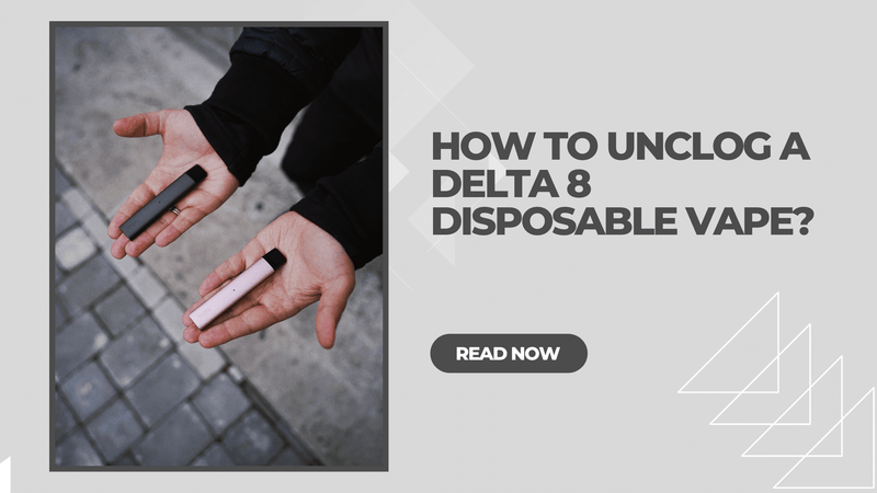 How To Unclog a Delta 8 Disposable Vape