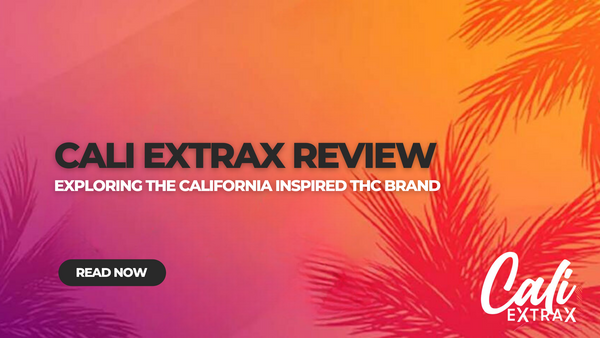 Cali Extrax Review: Exploring the California Inspired THC Brand