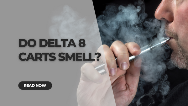 Do Delta 8 Carts Smell?