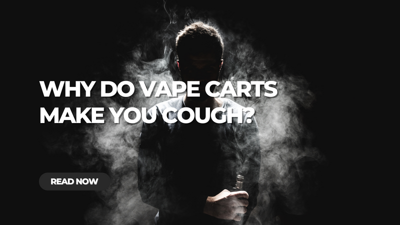 Why Do Vape Carts Make Me Cough? Why Do Vape Carts Make Me Cough?